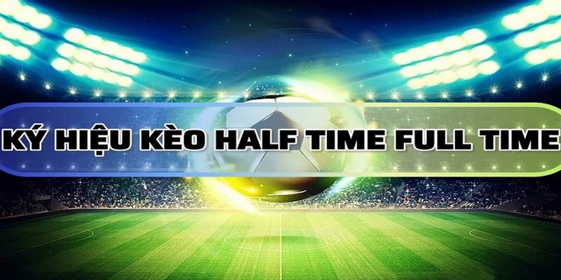 Biểu tượng trận đấu và ký hiệu kèo half time và full time nên biết