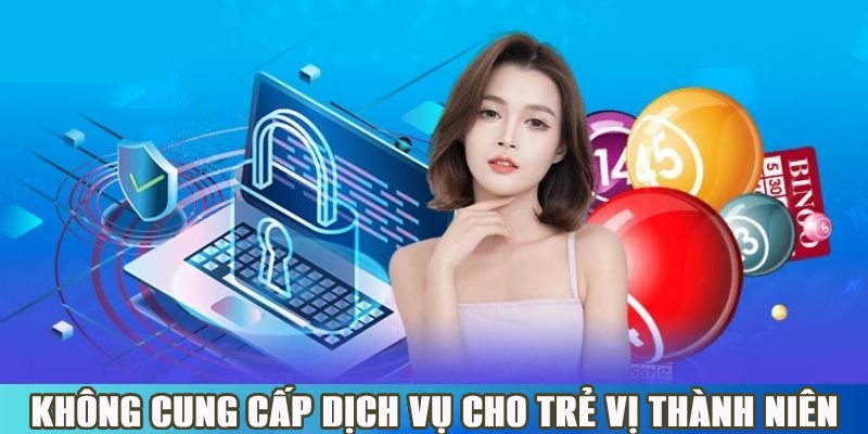 Không cung cấp dịch vụ cho trẻ vị thành viên